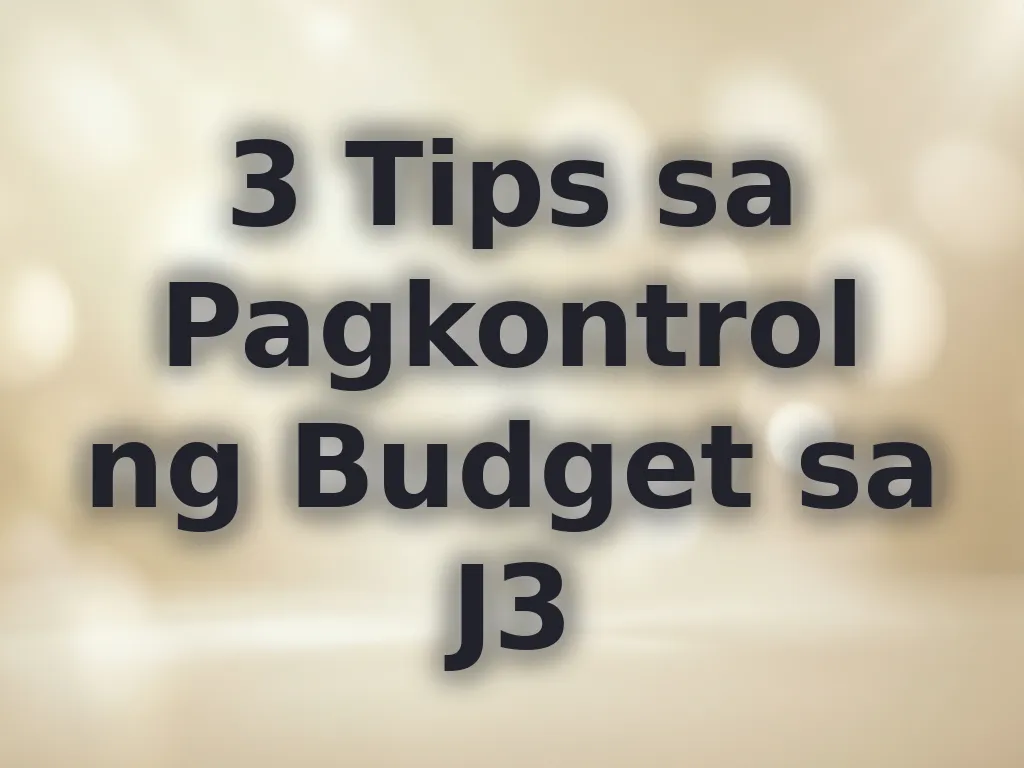 3 Tips sa Pagkontrol ng Budget sa J3